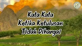 KATA KATA KETIKA KETULUSAN TIDAK DIHARGAI