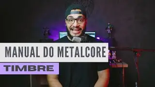 Manual do Metalcore: TIMBRE