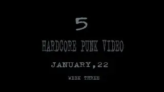 NEW PUNK HARDCORE VIDEO / JANUARY , 22 / WEEK THREE