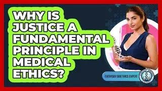 Why Is Justice A Fundamental Principle In Medical Ethics? - Everyday Bioethics Expert