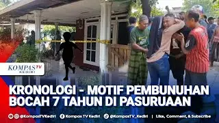 [FULL] Pembunuhan Bocah 7 Tahun di Pasuruan, Polisi Ungkap Kronologi-Motifnya