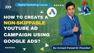 How to create a Non-Skippable YouTube Ad Campaign using Google Ads?
