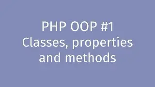 PHP OOP Tutorial #1: Introduction - Classes, properties and methods
