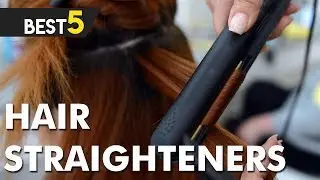 Best 5 Hair Straighteners to Buy in 2018