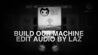 Build Our Machine (EDIT AUDIO)