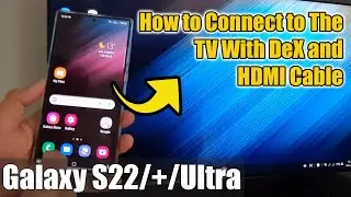 Galaxy S22/S22+/Ultra: How to Connect & Stream To the TV With Samsung DeX and HDMI Cable