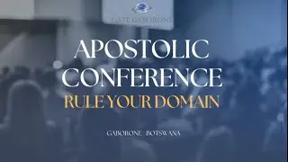 Gate Gaborone-Apostolic Conference :Rule Your Domain - Session 7 - Thamo Naidoo