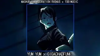YUM YUM x GIGACHADFUNK [MASHUP TOBIMUSIC] EDIT MAKI ZENIN  