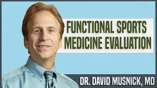 Functional Sports Medicine Evaluation with Dr. David Musnick, MD