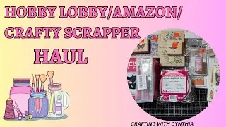 HOBBY LOBBY/AMAZON/CRAFTY SCRAPPER HAUL FEBRUARY 2024