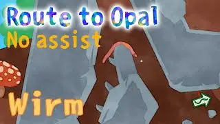 Wirm  - オパールまでのちょっと難しいルート／アシストなし(No assist Opal)