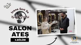 SALON ATEŞ / IVANA SERT İLE İŞ DÜNYASI / 4.BÖLÜM