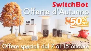 Autunno Smart con SwitchBot! Offerte speciali dal 7 al 15 ottobre!
