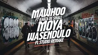 MaWhoo ft Kabza De Small - Moya Wasendula| FL Studio Remake