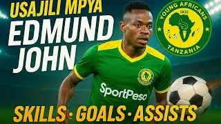🔥EDMUND JOHN - SKILLS, GOALS & ASSISTS  | USAJILI MPYA YANGA SC | AMAZING TALENT 🔥 