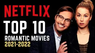 TOP 10 Best Netflix Romantic Movies 2021-2022 | Watch Now on Netflix!