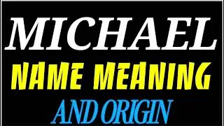 What does the name MICHAEL mean | MICHAEL meaning in english | Meaning of name MICHAEL