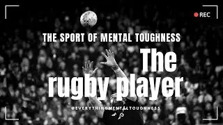 The Rugby Player: Grit, Glory and Mental Toughness