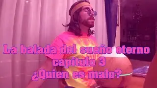 La balada del sueño eterno capitulo 3: ¿Quien es malo?
