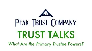 Trust Talks: What are the Primary Trustee Powers? [Episode 24]