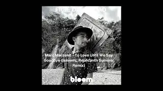 FREE DOWNLOAD | Marc Marzenit - To Love Until We Say Goodbye (Ismaehl, Replicanth Summer Remix)