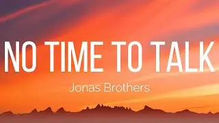 Jonas Brothers - No Time To Talk (Lyrics)