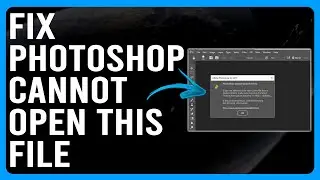 How To Fix Photoshop Cannot Open This File (How To Troubleshoot 