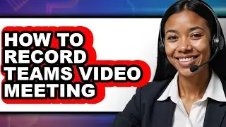 How to Record Teams Video Meeting (easy Method)