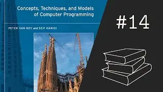 Concepts, Techniques, and Models of Computer Programming #14 - Chapters 6.8 and 6.9