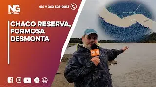 NGFEDERAL - CHACO RESERVA, FORMOSA DESMONTA - EL IMPENETRABLE
