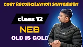 cost reconciliation statement&nbsp; || Class 12 || SLC || NEB