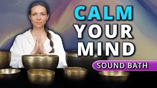 Calm Your Mind | 30-Minute Tibetan Bowls Sound Bath for Deep Relaxation and Inner Stillness