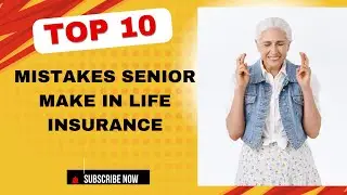 Top 10 Mistakes Seniors Make Buying Life Insurance
