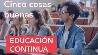 Cinco cosas buenas de la educaci&oacute;n continuada