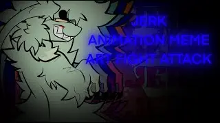 JERK | animation meme | art fight attack