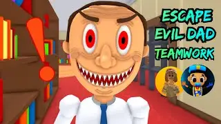 Roblox TEAM EVIL DAD ESCAPE! TEAMWORK OBBY