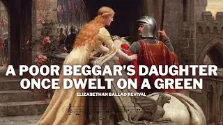 A Poor Beggar’s Daughter Once Dwelt on a Green | Elizabethan Ballad Revival
