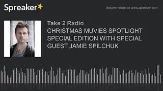 CHRISTMAS MUVIES SPOTLIGHT SPECIAL EDITION WITH SPECIAL GUEST JAMIE SPILCHUK