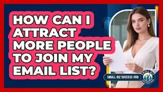 How Can I Attract More People To Join My Email List?