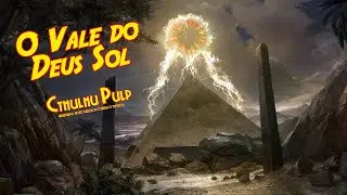 Pulp Cthulhu | O Vale do Deus Sol - Parte 1 de 2