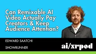 Can Remixable AI Video Actually Pay Creators & Keep Audience Attentions? - Edward Saatchi