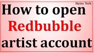 How to open a Redbubble artist store account ( step by step )