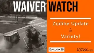 Waiver Watch | Ep 29: Zipline Update and Variety!