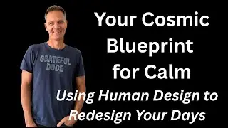 Your Cosmic Blueprint for Calm: Using Human Design to Redesign Your Days