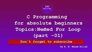 Nested For Loop (Part 01) In C Program | C Programming for absolute beginners | Learn To Code