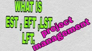project management earliest start time EFT,LST,LFT | ENGINEERING CHANNEL