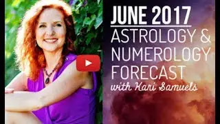 June 2017 Astrology & Numerology Forecast With Kari Samuels