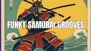 Funky Samurai Grooves Vol 1: East Meets West Funk Fusion for Work and Focus