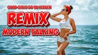 Modern Talking -  Good Girls Go To Heaven  ( Remix ) - 2024
