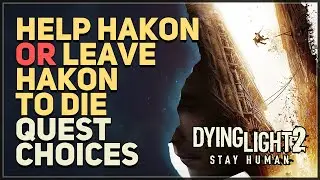 Help Hakon or Leave Hakon to die Dying Light 2 Choices